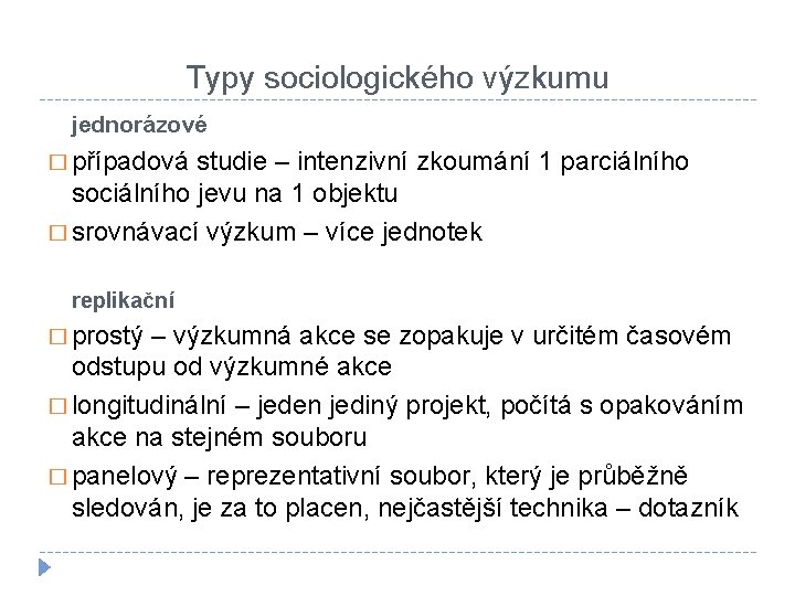 Typy sociologického výzkumu jednorázové � případová studie – intenzivní zkoumání 1 parciálního sociálního jevu