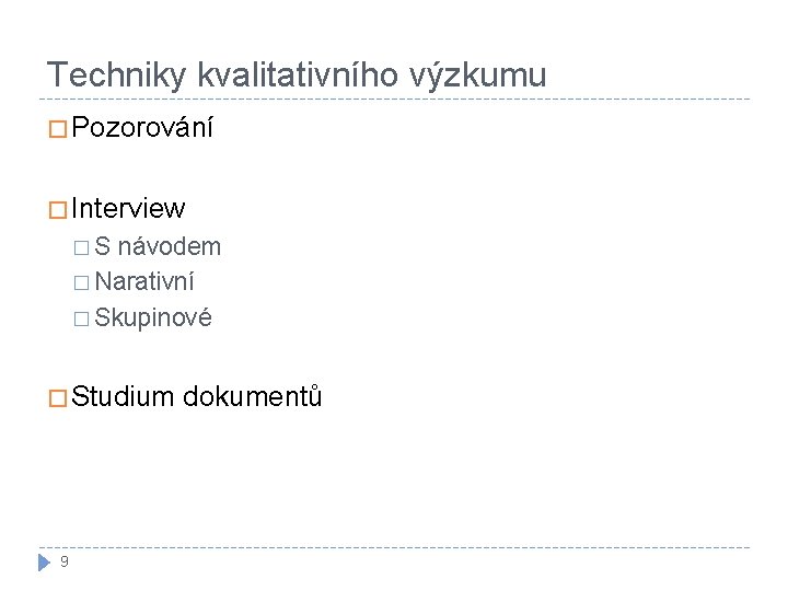 Techniky kvalitativního výzkumu � Pozorování � Interview � S návodem � Narativní � Skupinové