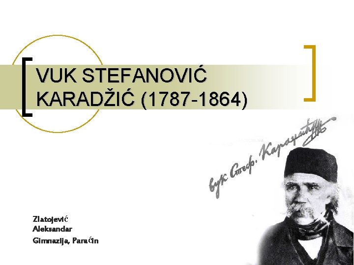 VUK STEFANOVIĆ KARADŽIĆ (1787 -1864) Zlatojević Aleksandar Gimnazija, Paraćin 1 