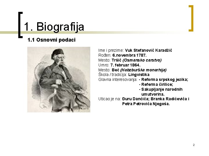 1. Biografija 1. 1 Osnovni podaci Ime i prezime: Vuk Stefanović Karadžić Rođen: 6.