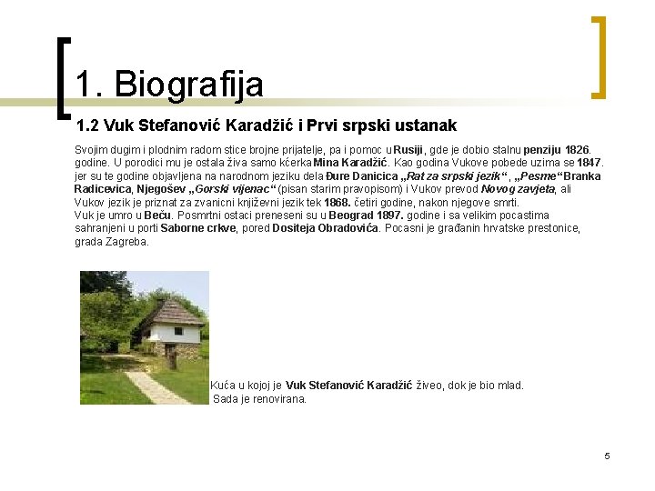 1. Biografija 1. 2 Vuk Stefanović Karadžić i Prvi srpski ustanak Svojim dugim i 1. Biografija 1. 2 Vuk Stefanović Karadžić i Prvi srpski ustanak Svojim dugim i