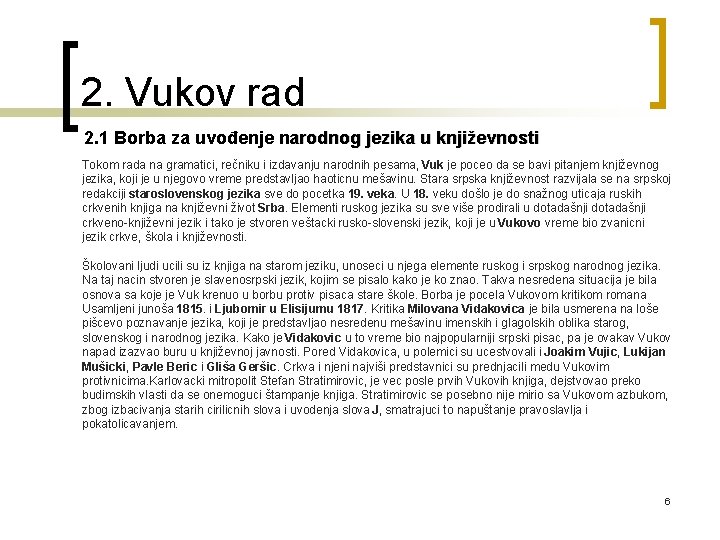 2. Vukov rad 2. 1 Borba za uvođenje narodnog jezika u književnosti Tokom rada 2. Vukov rad 2. 1 Borba za uvođenje narodnog jezika u književnosti Tokom rada