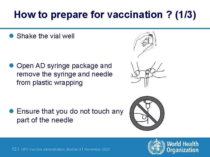 How to prepare for vaccination ? (1/3) l Shake the vial well l Open