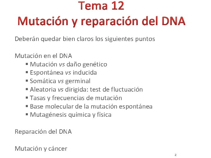 Tema 12 Mutación y reparación del DNA Deberán quedar bien claros los siguientes puntos