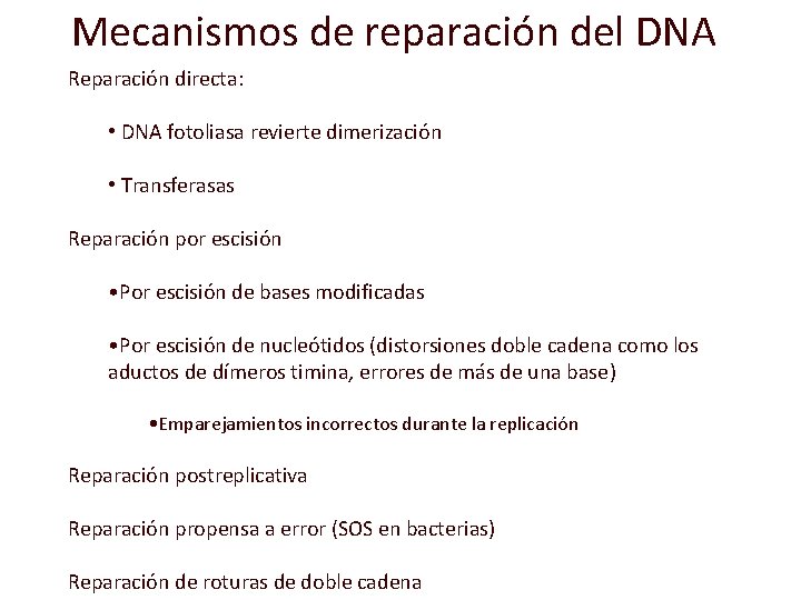 Mecanismos de reparación del DNA Reparación directa: • DNA fotoliasa revierte dimerización • Transferasas