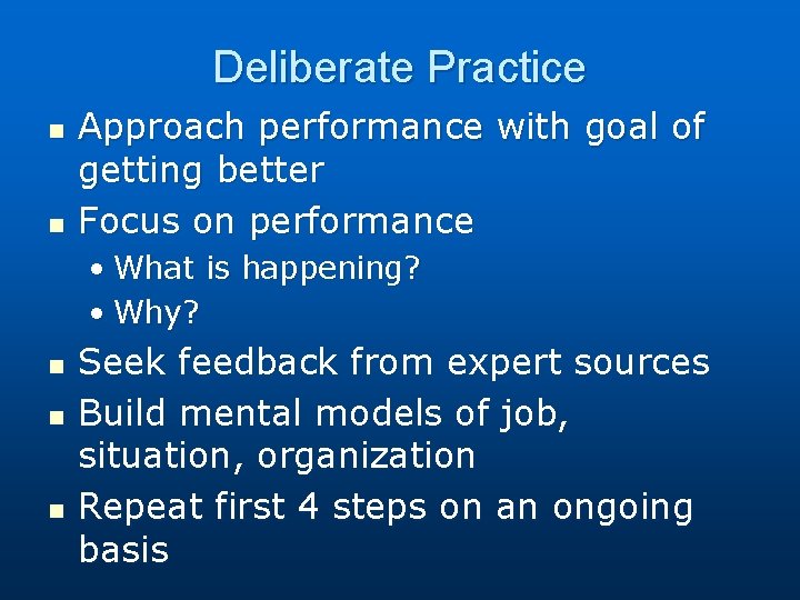 Deliberate Practice n n Approach performance with goal of getting better Focus on performance
