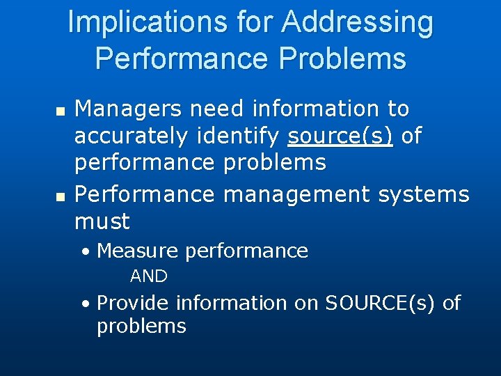 Implications for Addressing Performance Problems n n Managers need information to accurately identify source(s)