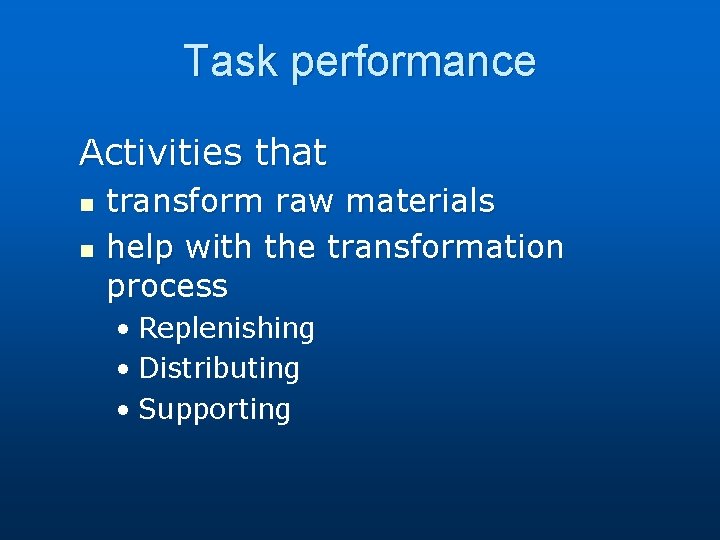 Task performance Activities that n n transform raw materials help with the transformation process