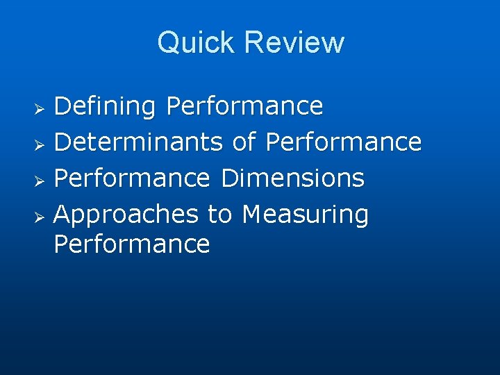 Quick Review Defining Performance Ø Determinants of Performance Ø Performance Dimensions Ø Approaches to