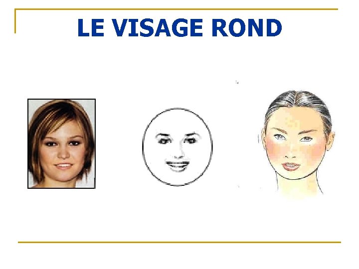 LE VISAGE ROND 