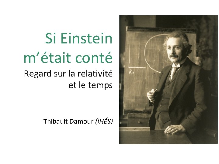 Si Einstein m’était conté Regard sur la relativité et le temps Thibault Damour (IHÉS)