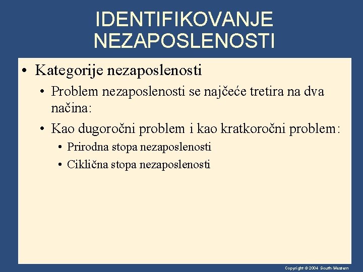 IDENTIFIKOVANJE NEZAPOSLENOSTI • Kategorije nezaposlenosti • Problem nezaposlenosti se najčeće tretira na dva načina: