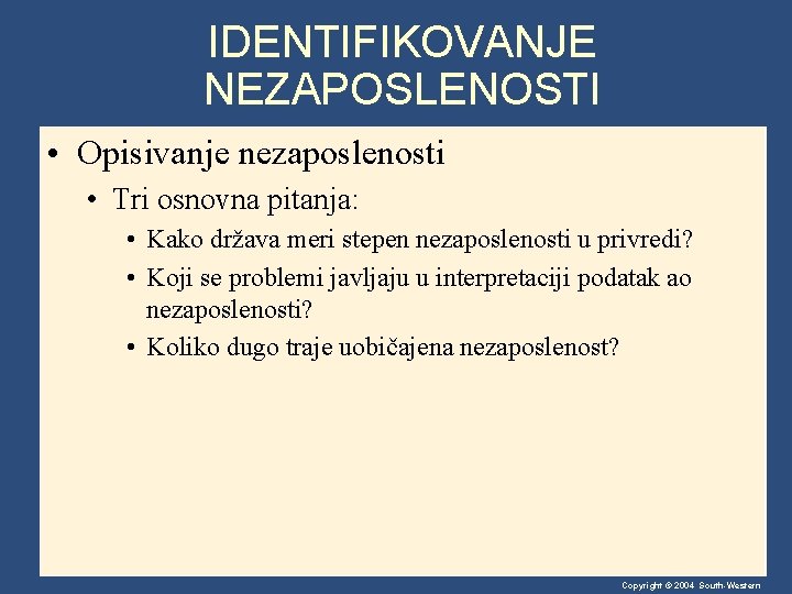 IDENTIFIKOVANJE NEZAPOSLENOSTI • Opisivanje nezaposlenosti • Tri osnovna pitanja: • Kako država meri stepen