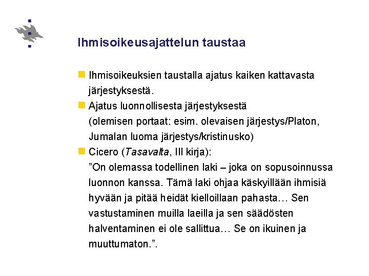 Ihmisoikeusajattelun taustaa n Ihmisoikeuksien taustalla ajatus kaiken kattavasta järjestyksestä. n Ajatus luonnollisesta järjestyksestä (olemisen