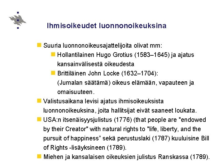 Ihmisoikeudet luonnonoikeuksina n Suuria luonnonoikeusajattelijoita olivat mm: n Hollantilainen Hugo Grotius (1583– 1645) ja