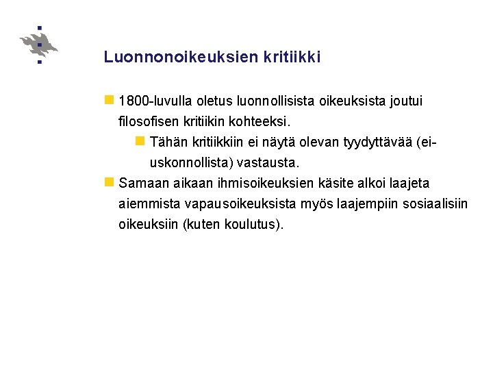 Luonnonoikeuksien kritiikki n 1800 -luvulla oletus luonnollisista oikeuksista joutui filosofisen kritiikin kohteeksi. n Tähän