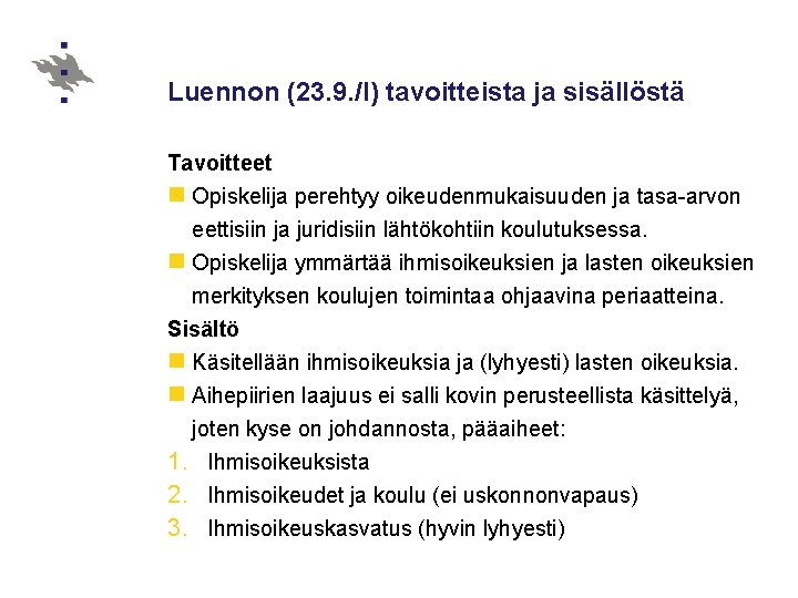 Luennon (23. 9. /I) tavoitteista ja sisällöstä Tavoitteet n Opiskelija perehtyy oikeudenmukaisuuden ja tasa-arvon