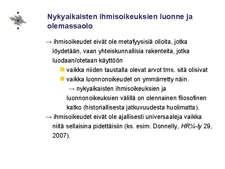 Nykyaikaisten ihmisoikeuksien luonne ja olemassaolo → ihmisoikeudet eivät ole metafyysisiä olioita, jotka löydetään, vaan