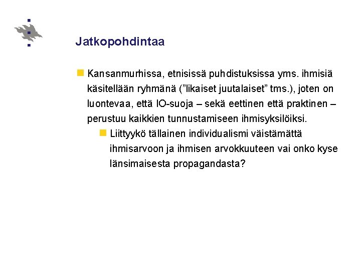 Jatkopohdintaa n Kansanmurhissa, etnisissä puhdistuksissa yms. ihmisiä käsitellään ryhmänä (”likaiset juutalaiset” tms. ), joten