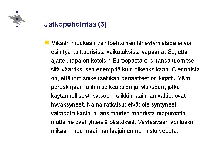 Jatkopohdintaa (3) n Mikään muukaan vaihtoehtoinen lähestymistapa ei voi esiintyä kulttuurisista vaikutuksista vapaana. Se,