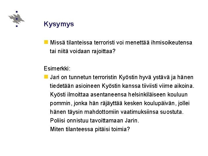 Kysymys n Missä tilanteissa terroristi voi menettää ihmisoikeutensa tai niitä voidaan rajoittaa? Esimerkki: n