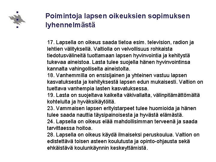 Poimintoja lapsen oikeuksien sopimuksen lyhennelmästä 17. Lapsella on oikeus saada tietoa esim. television, radion