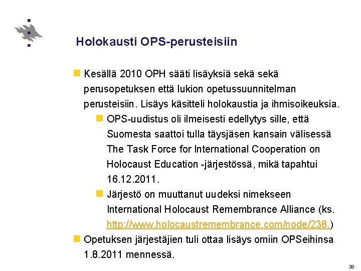Holokausti OPS-perusteisiin n Kesällä 2010 OPH sääti lisäyksiä sekä perusopetuksen että lukion opetussuunnitelman perusteisiin.