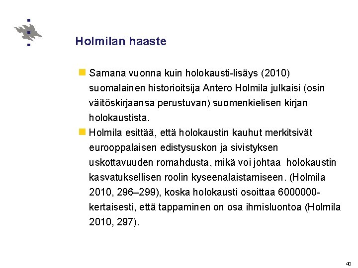 Holmilan haaste n Samana vuonna kuin holokausti-lisäys (2010) suomalainen historioitsija Antero Holmila julkaisi (osin