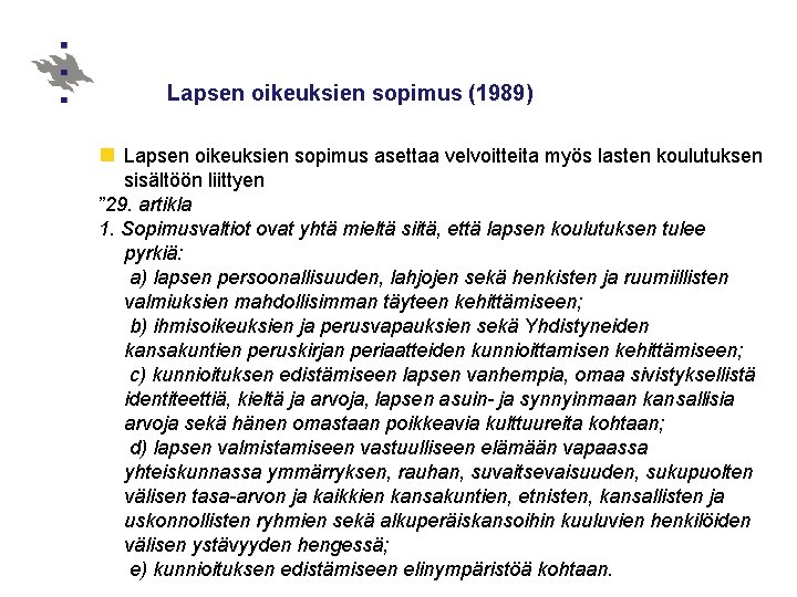 Lapsen oikeuksien sopimus (1989) n Lapsen oikeuksien sopimus asettaa velvoitteita myös lasten koulutuksen sisältöön