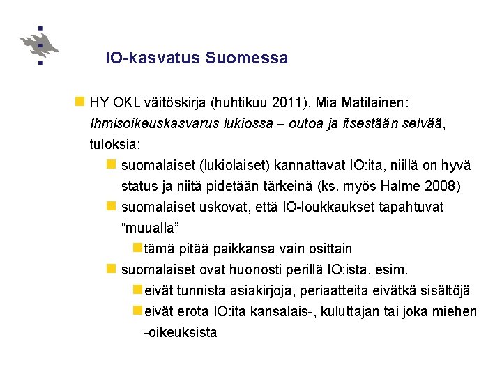 IO-kasvatus Suomessa n HY OKL väitöskirja (huhtikuu 2011), Mia Matilainen: Ihmisoikeuskasvarus lukiossa – outoa