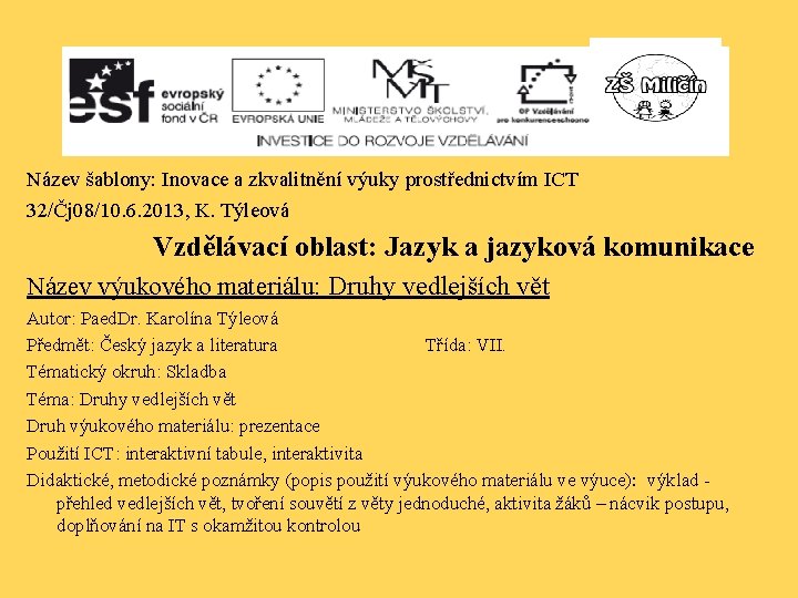 Název šablony: Inovace a zkvalitnění výuky prostřednictvím ICT 32/Čj 08/10. 6. 2013, K. Týleová