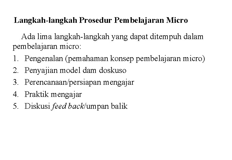 Langkah-langkah Prosedur Pembelajaran Micro Ada lima langkah-langkah yang dapat ditempuh dalam pembelajaran micro: 1.