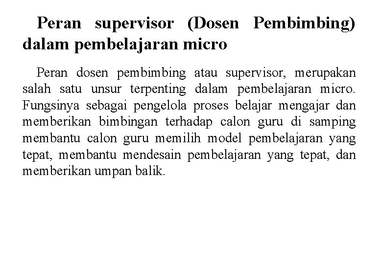 Peran supervisor (Dosen Pembimbing) dalam pembelajaran micro Peran dosen pembimbing atau supervisor, merupakan salah