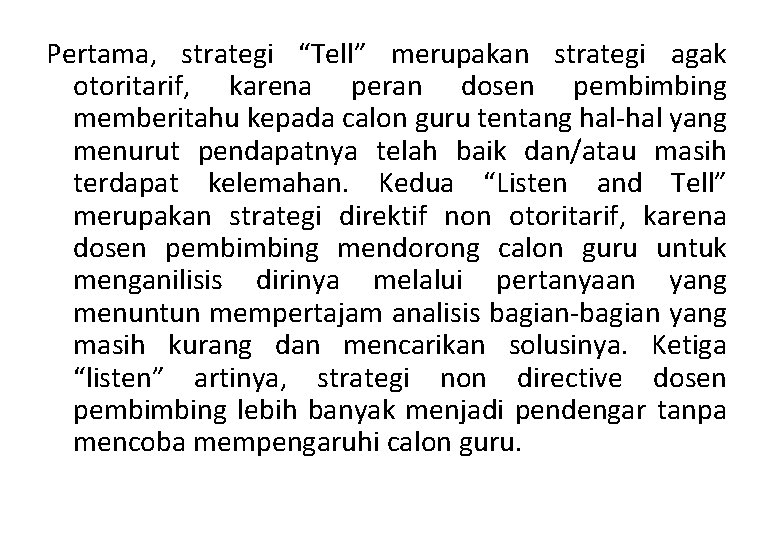 Pertama, strategi “Tell” merupakan strategi agak otoritarif, karena peran dosen pembimbing memberitahu kepada calon