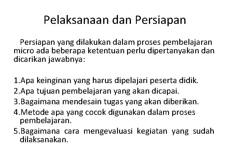 Pelaksanaan dan Persiapan yang dilakukan dalam proses pembelajaran micro ada beberapa ketentuan perlu dipertanyakan