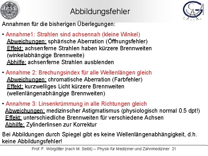 Abbildungsfehler Annahmen für die bisherigen Überlegungen: • Annahme 1: Strahlen sind achsennah (kleine Winkel)