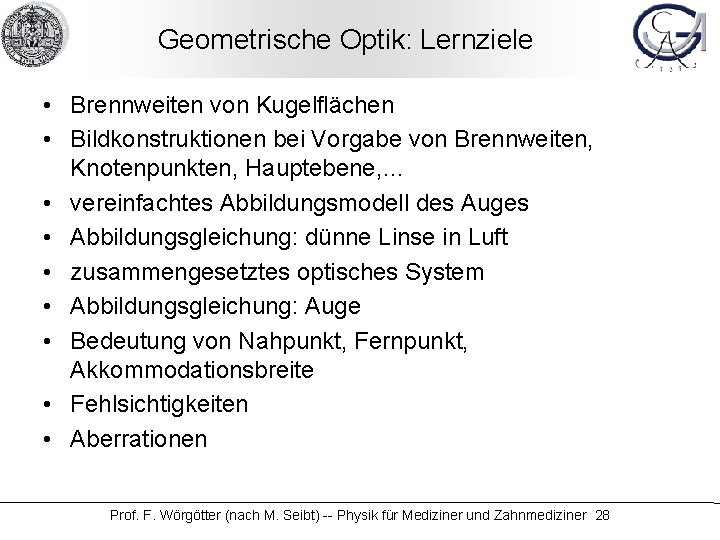 Geometrische Optik: Lernziele • Brennweiten von Kugelflächen • Bildkonstruktionen bei Vorgabe von Brennweiten, Knotenpunkten,