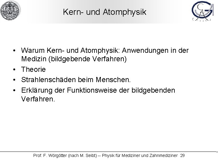 Kern- und Atomphysik • Warum Kern- und Atomphysik: Anwendungen in der Medizin (bildgebende Verfahren)