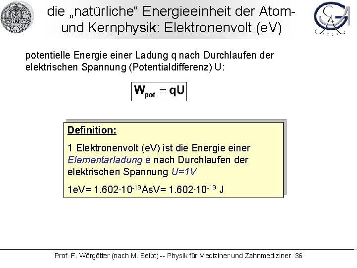 die „natürliche“ Energieeinheit der Atom- und Kernphysik: Elektronenvolt (e. V) potentielle Energie einer Ladung