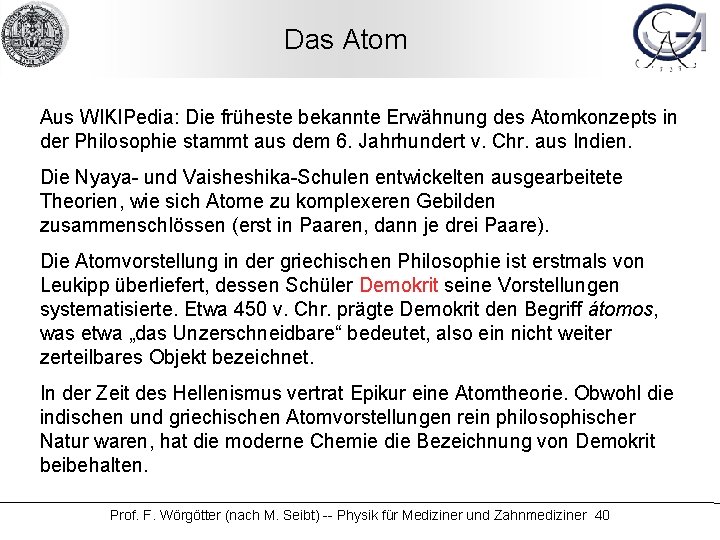 Das Atom Aus WIKIPedia: Die früheste bekannte Erwähnung des Atomkonzepts in der Philosophie stammt