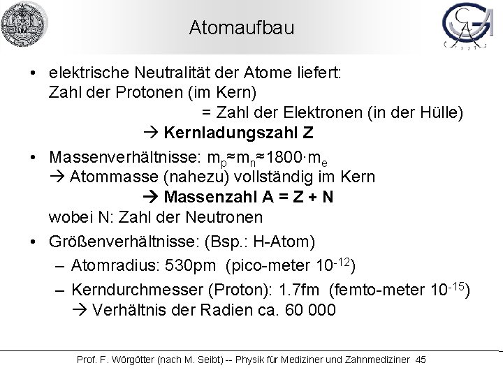 Atomaufbau • elektrische Neutralität der Atome liefert: Zahl der Protonen (im Kern) = Zahl