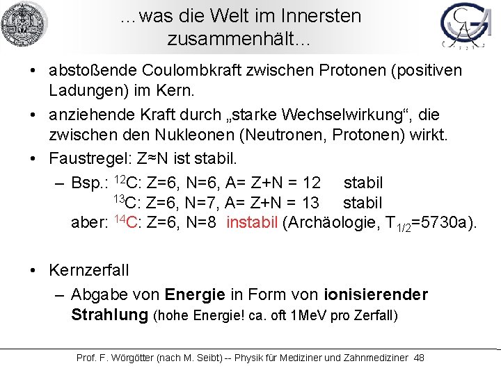 …was die Welt im Innersten zusammenhält… • abstoßende Coulombkraft zwischen Protonen (positiven Ladungen) im