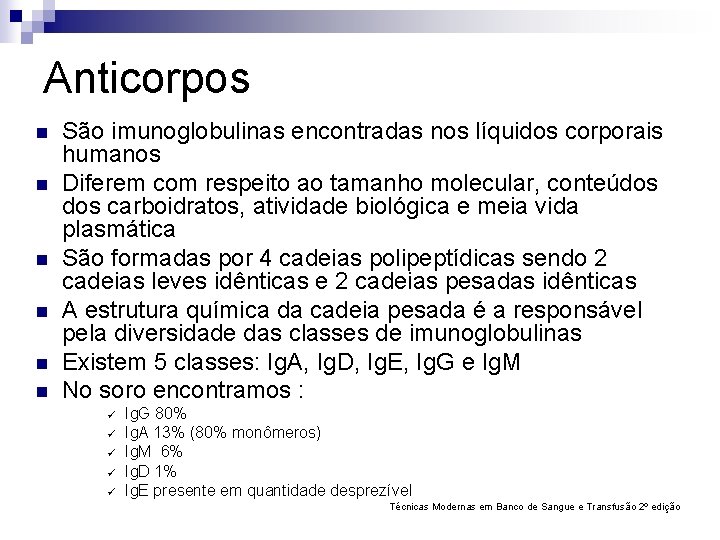 Anticorpos n n n São imunoglobulinas encontradas nos líquidos corporais humanos Diferem com respeito