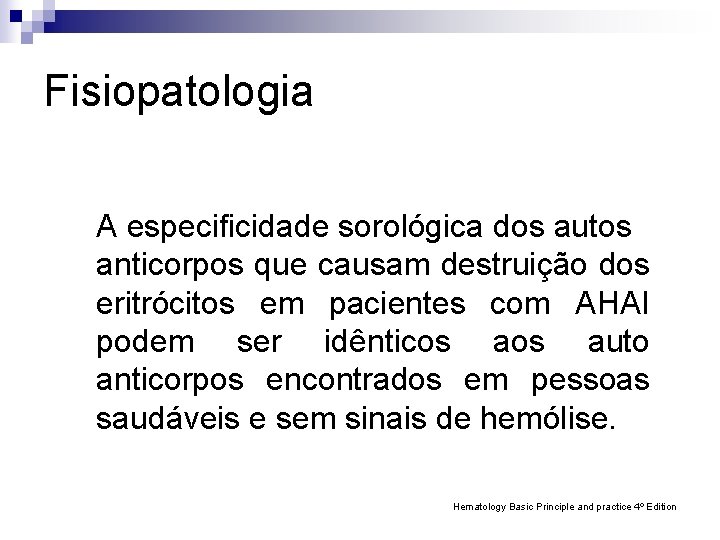 Fisiopatologia A especificidade sorológica dos autos anticorpos que causam destruição dos eritrócitos em pacientes