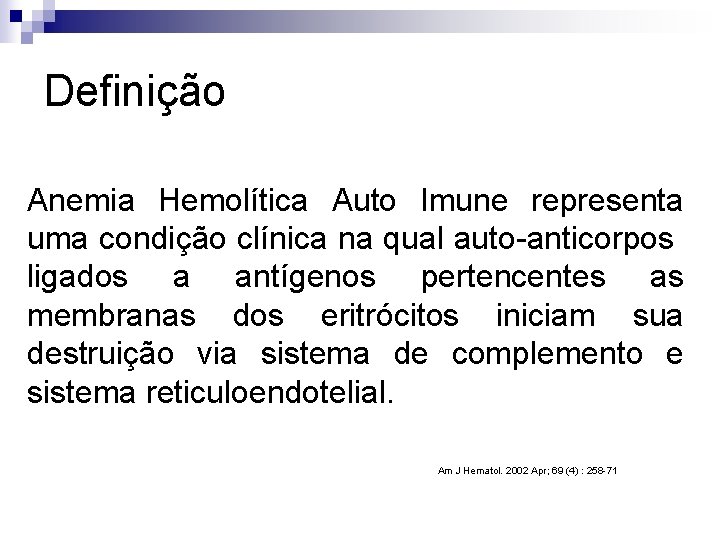 Definição Anemia Hemolítica Auto Imune representa uma condição clínica na qual auto-anticorpos ligados a