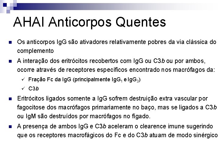 AHAI Anticorpos Quentes n Os anticorpos Ig. G são ativadores relativamente pobres da via