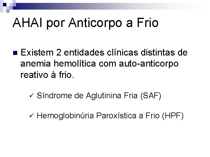 AHAI por Anticorpo a Frio n Existem 2 entidades clínicas distintas de anemia hemolítica