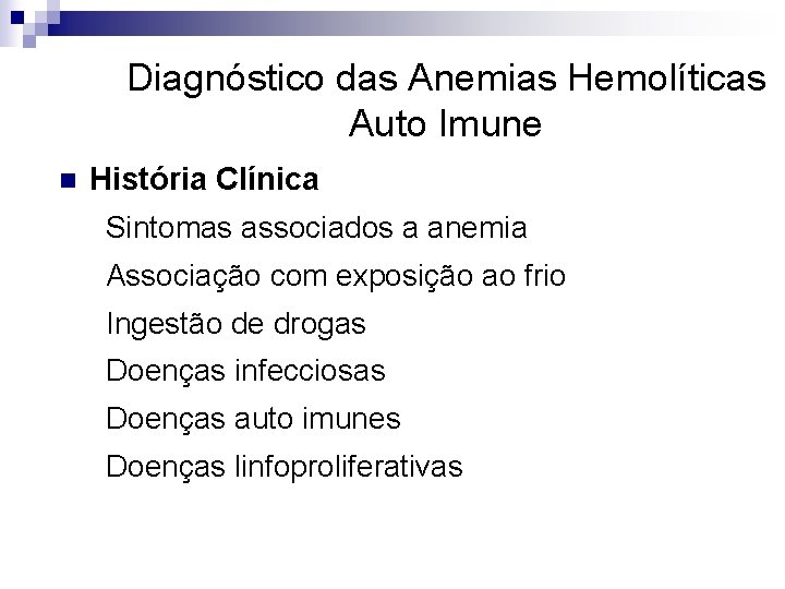 Diagnóstico das Anemias Hemolíticas Auto Imune n História Clínica Sintomas associados a anemia Associação