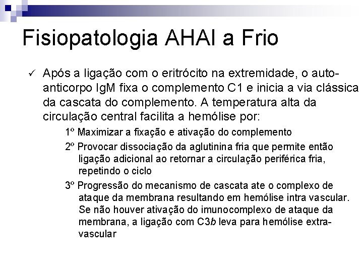 Fisiopatologia AHAI a Frio ü Após a ligação com o eritrócito na extremidade, o