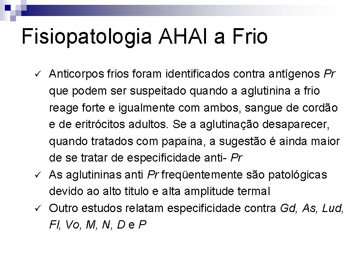 Fisiopatologia AHAI a Frio Anticorpos frios foram identificados contra antígenos Pr que podem ser